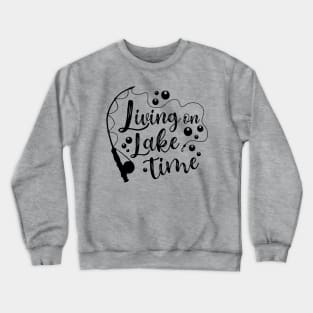 Living On Lake Time Camping Fishing Kayaking Crewneck Sweatshirt